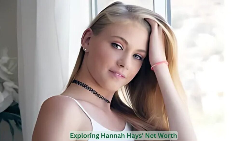 Exploring Hannah Hays' Net Worth