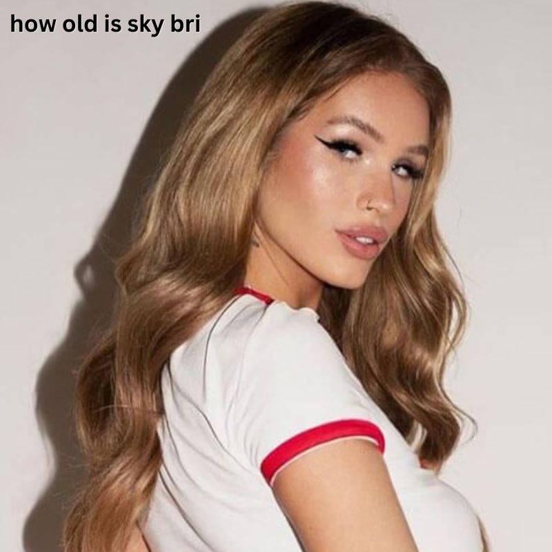 Sky Bri Age Uncover the Surprising Facts!