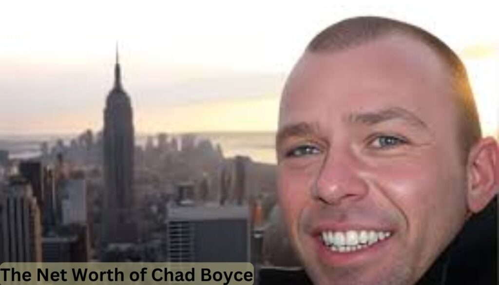 The Net Worth of Chad Boyce